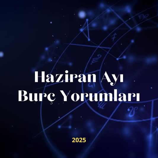 Haziran 2025 Burç Yorumları