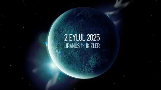 Uranüs Duruyor! 2 Eylül 2025