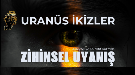 URANÜS İKİZLER - ZİHİNSEL UYANIŞ